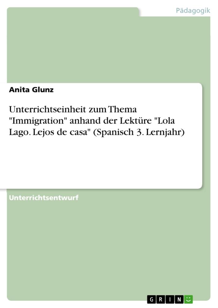 Książka Unterrichtseinheit zum Thema "Immigration" anhand der Lektüre "Lola Lago. Lejos de casa" (Spanisch 3. Lernjahr) 