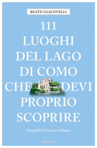 Könyv 111 luoghi del Lago di Como che devi proprio scoprire Gaetano Adragna