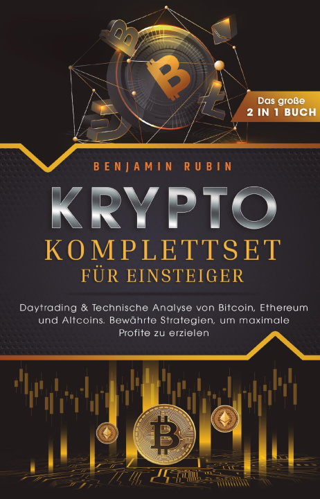 Book Krypto Komplettset für Einsteiger - Das große 2 in 1 Buch: Daytrading & Technische Analyse von Bitcoin, Ethereum und Altcoins. Bewährte Strategien, um 