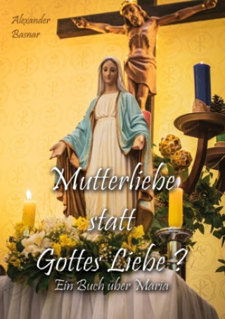 Knjiga Mutterliebe statt Gottes Liebe? Alexander Basnar