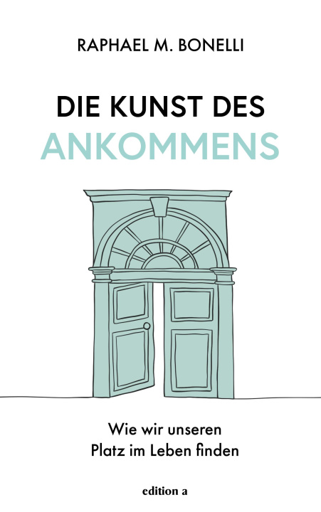 Kniha Die Kunst des Ankommens Raphael M. Bonelli