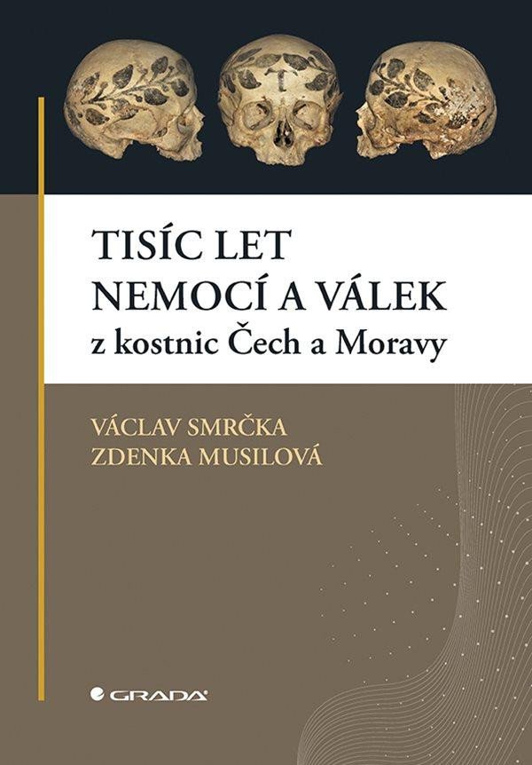 Kniha Tisíc let nemocí a válek z kostnic Čech a Moravy Václav Smrčka