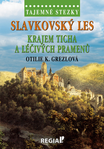 Kniha Tajemné stezky - Slavkovský les - krajem ticha a léčivých pramenů Otilie K. Grezlová