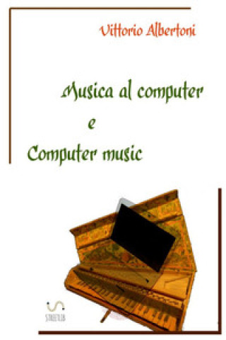 Kniha Musica al computer e computer music Vittorio Albertoni