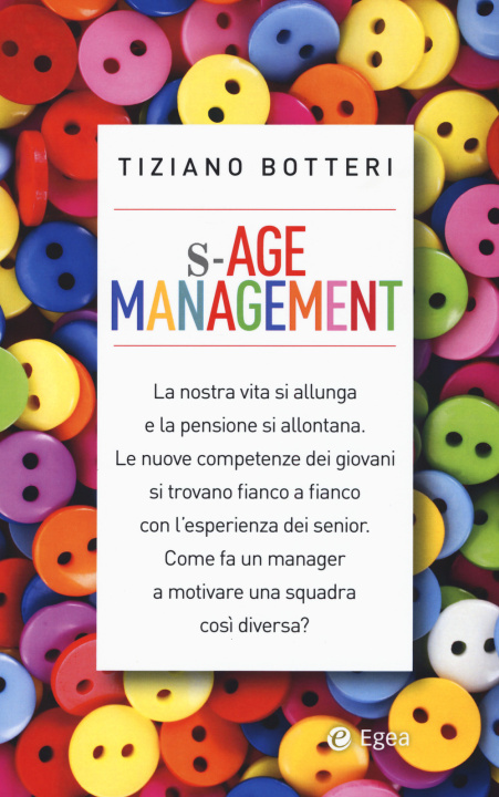 Book S-Age management. Gestire con saggezza generazioni diverse Tiziano Botteri