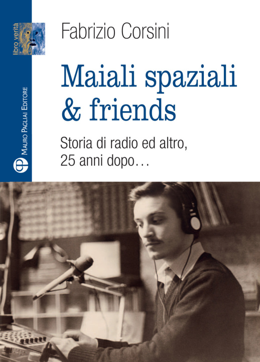 Könyv Maiali spaziali & friends. Una storia di radio ed altro, 25 anni dopo… Fabrizio Corsini