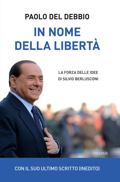 Kniha In nome della libertà. La forza delle idee di Silvio Berlusconi Paolo Del Debbio