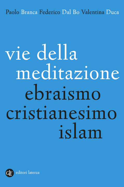 Carte Vie della meditazione. Ebraismo, cristianesimo, islam Paolo Branca