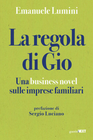 Kniha regola di Gio. Una business novel sulle imprese familiari Emanuele Lumini