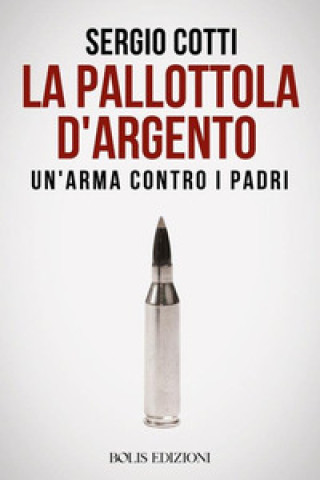 Книга pallottola d'argento. Un'arma contro i padri Sergio Cotti