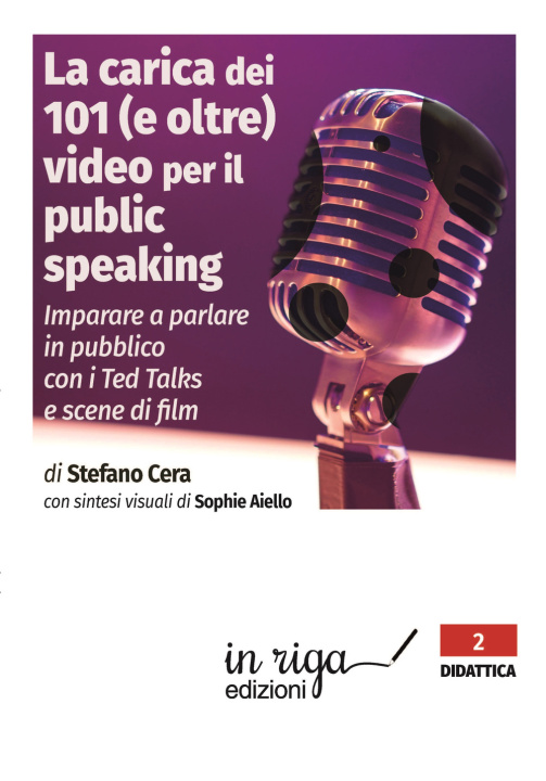Книга carica dei 101 (e oltre) video per il public speaking. Per imparare a parlare in pubblico Stefano Cera