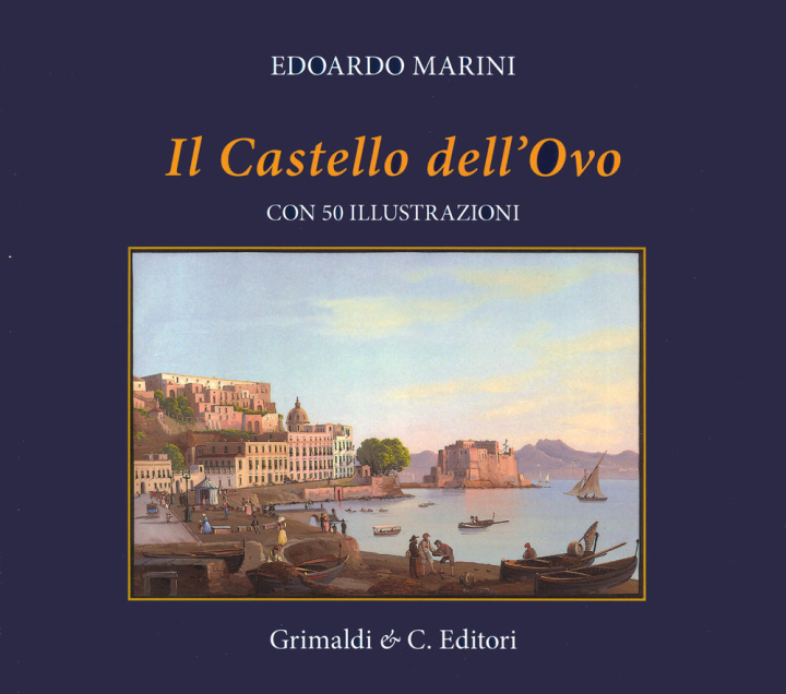 Kniha Castel dell'Ovo. Con cinquanta riproduzioni di antiche stampe Edoardo Marini