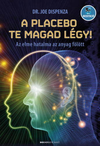 Book A placebo te magad légy! Dr. Joe Dispenza