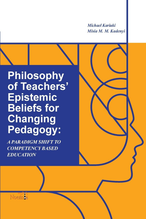 Kniha Philosophy of Teachers' Epistemic Beliefs for Changing Pedagogy Misia M. Kadenyi