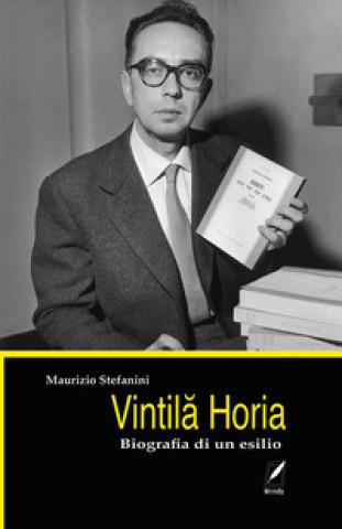 Kniha Vintila Horia. Biografia di un esilio Maurizio Stefanini