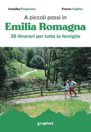 Carte A piccoli passi in Emilia Romagna. 35 itinerari per tutta la famiglia Annalisa Porporato
