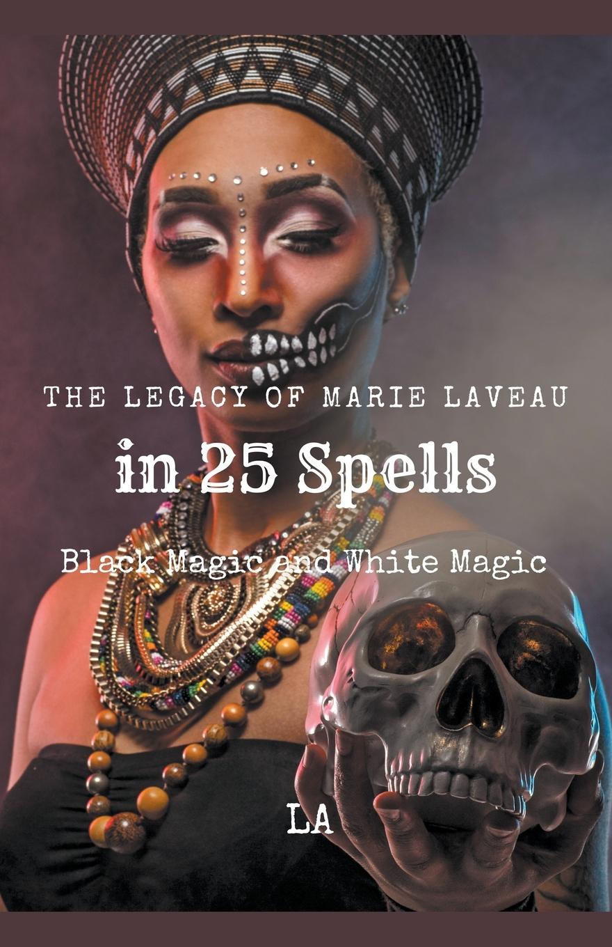 Kniha The Legacy of Marie Laveau in 25 Spells,  Black and White Magic 