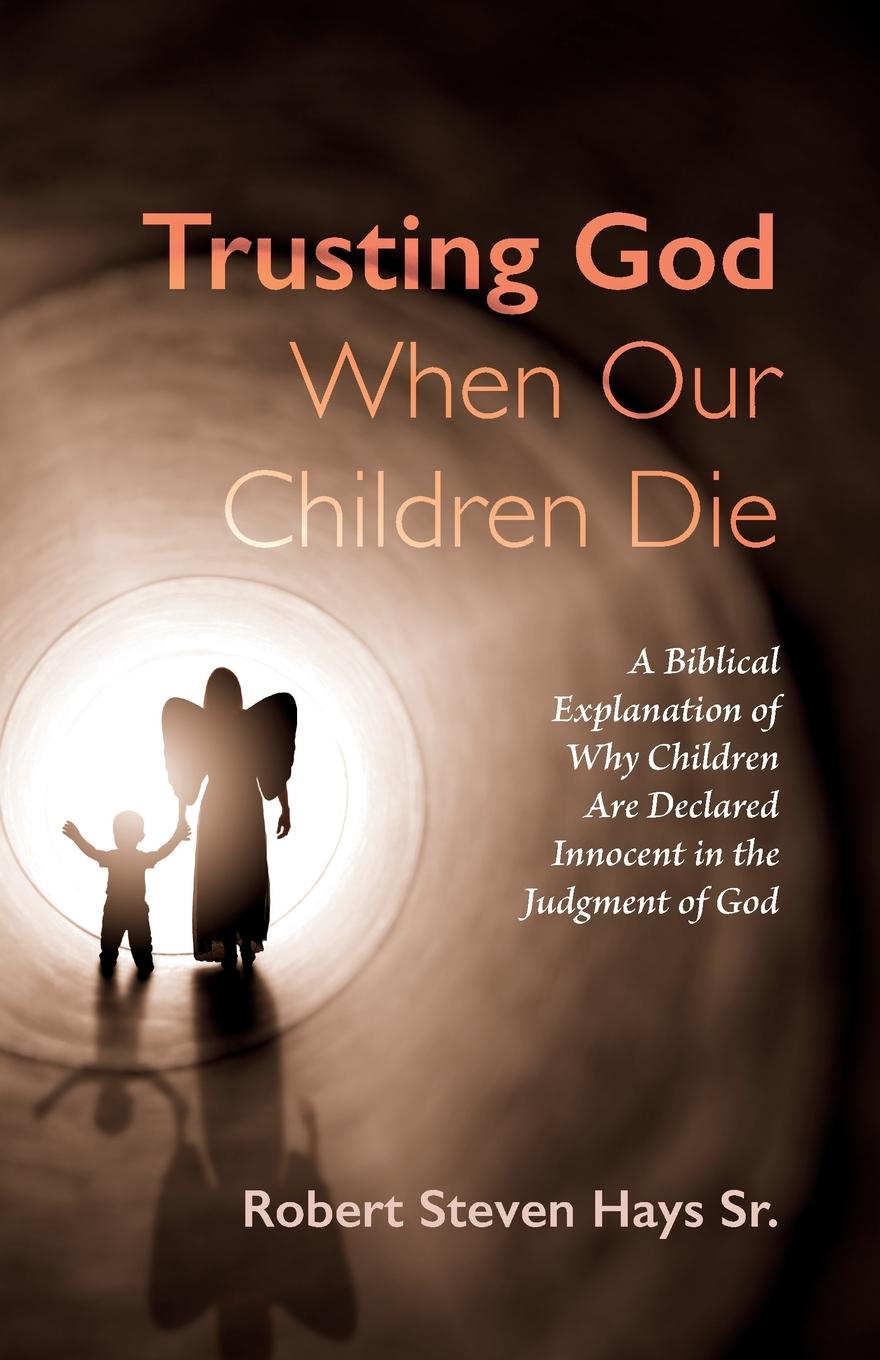 Knjiga Trusting God When Our Children Die Robert Steven Sr. Hays