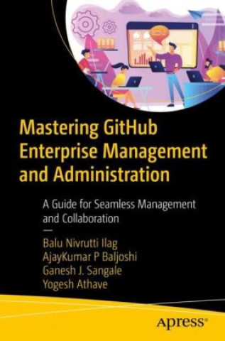 Knjiga Mastering GitHub Enterprise Management and Administration Balu N. Ilag