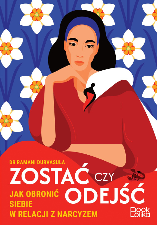 Książka Zostać czy odejść. Jak obronić siebie w relacji z narcyzem? Dr Ramani Durvasula