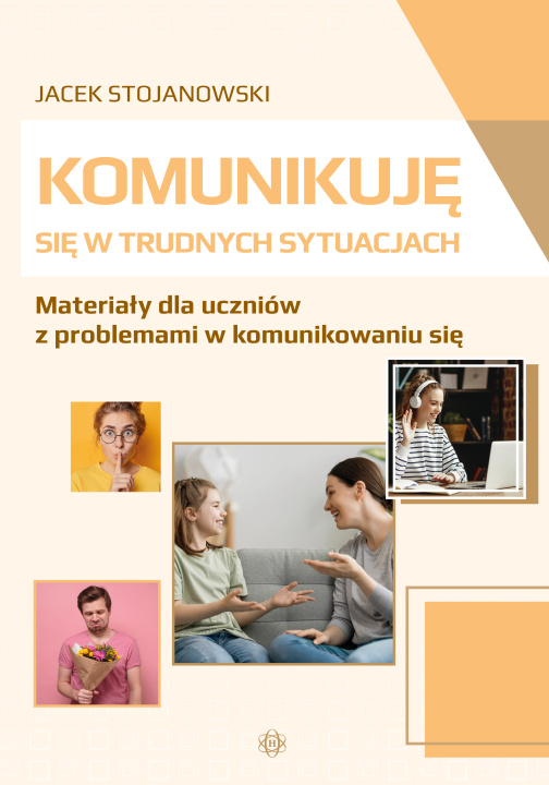 Kniha Komunikuję się w trudnych sytuacjach Materiały dla uczniów z problemami w komunikowaniu się Jacek Stojanowski