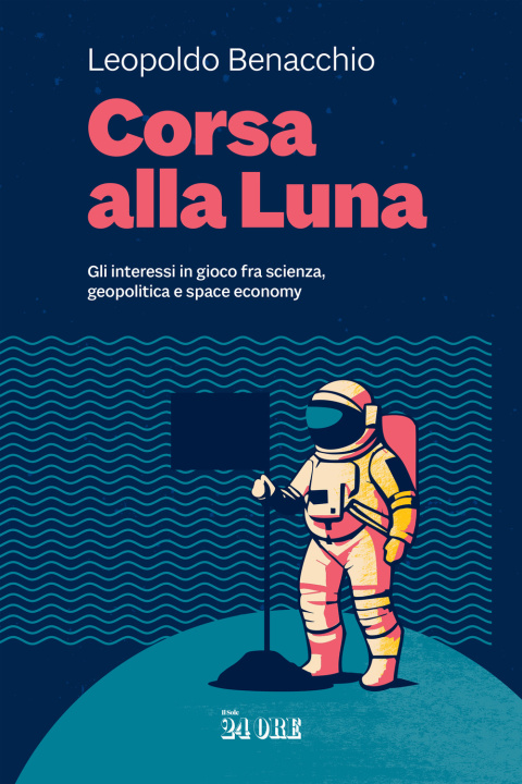 Kniha Corsa alla Luna. Gli interessi in gioco fra scienza, geopolitica e space economy Leopoldo Benacchio