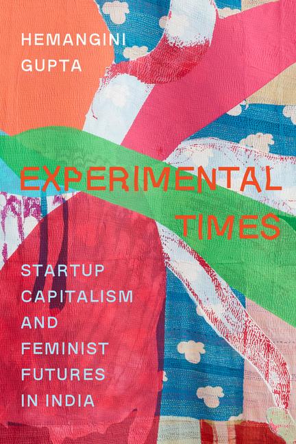 Książka Experimental Times – Startup Capitalism and Feminist Futures in India Hemangini Gupta