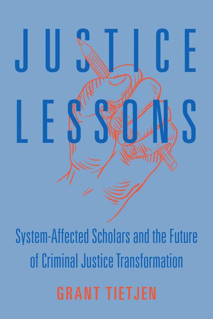 Książka Justice Lessons – System–Affected Scholars and the Future of Criminal Justice Transformation Grant Tietjen