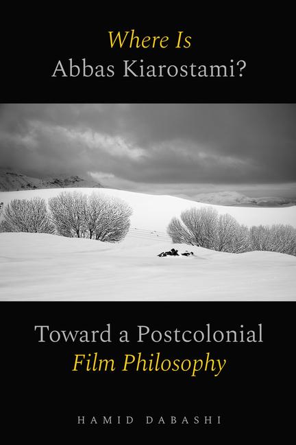 Kniha Where Is Abbas Kiarostami? – Toward a Postcolonial Film Philosophy Hamid Dabashi