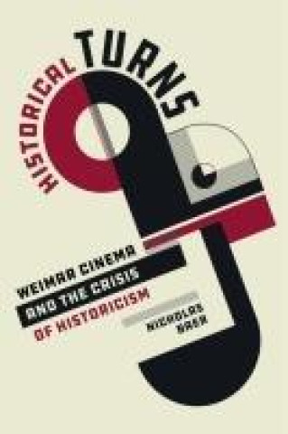 Kniha Historical Turns – Weimar Cinema and the Crisis of Historicism Nicholas Baer