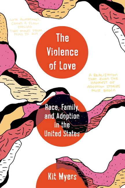 Carte The Violence of Love – Race, Family, and Adoption in the United States Kit Williams Myers