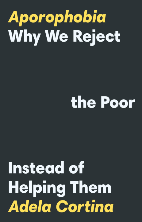 Knjiga Aporophobia – Why We Reject the Poor Instead of Helping Them Adela Cortina