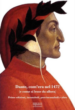 Könyv Dante, com'era nel 1472 (e come si lesse da allora). Prime edizioni, incunaboli, post-incunaboli e altro 