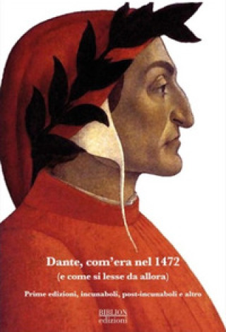 Kniha Dante, com'era nel 1472 (e come si lesse da allora). Prime edizioni, incunaboli, post-incunaboli e altro 