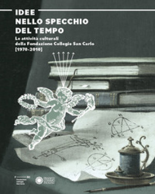 Kniha Idee nello specchio del tempo. Le attività culturali della Fondazione Collegio San Carlo (1970-2010) 