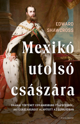 Książka Mexikó utolsó császára Edward Shawcross