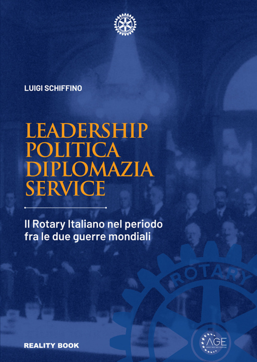 Carte Leadership, politica, diplomazia, service. Il Rotary italiano nel periodo fra le due guerre mondiali Luigi Schiffino