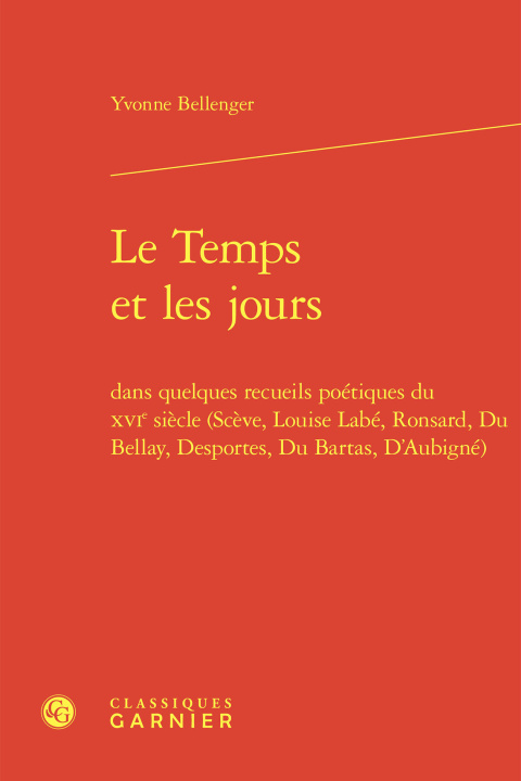 Book Le temps et les jours - dans quelques recueils poétiques du xvie siècle (scève, Bellenger yvonne