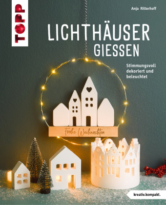 Kniha Lichthäuser gießen (kreativ.kompakt) Anja Ritterhoff