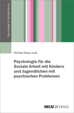 Kniha Psychologie für die Soziale Arbeit mit Kindern und Jugendlichen mit psychischen Problemen Michael Borg-Laufs