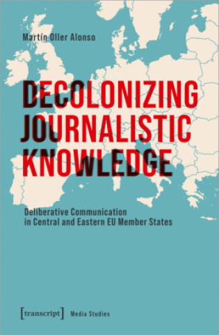 Knjiga Decolonizing Journalistic Knowledge Martín Oller Alonso