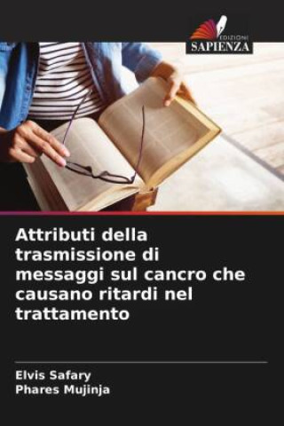 Kniha Attributi della trasmissione di messaggi sul cancro che causano ritardi nel trattamento Elvis Safary