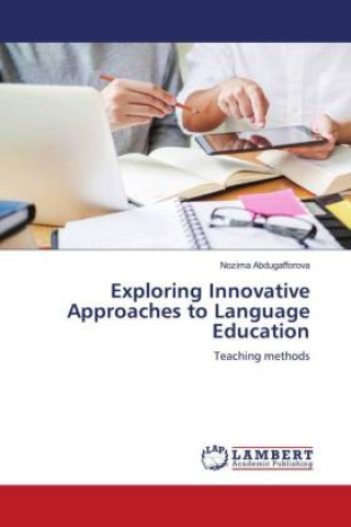 Carte Exploring Innovative Approaches to Language Education Nozima Abdugafforova