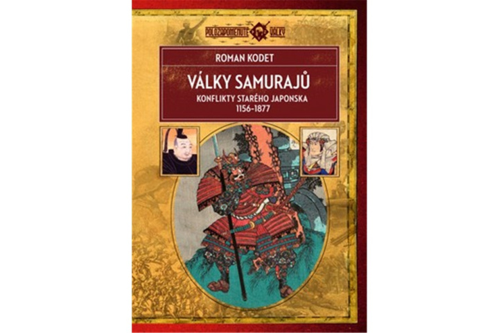 Книга Války samurajů - Konflikty starého Japonska 1156–1877 Roman Kodet