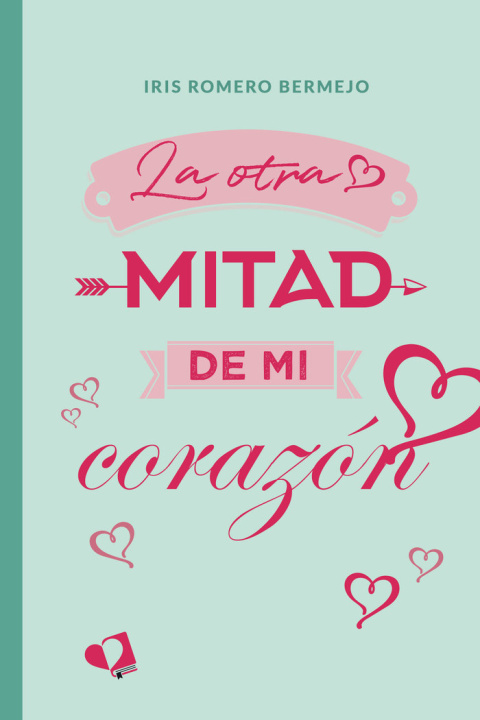 Knjiga LA OTRA MITAD DE MI CORAZON IRIS ROMERO BERMEJO