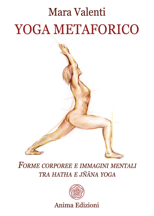 Carte Yoga metaforico. Forme corporee e immagini mentali tra hatha e jñana yoga Mara Valenti