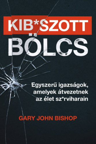 Kniha Kib*szott bölcs Gary John Bishop