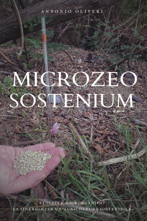 Könyv Microzeo sostenium. Zeoliti e microrganismi. La sinergia per un'agricoltura sostenibile Antonio Oliveri
