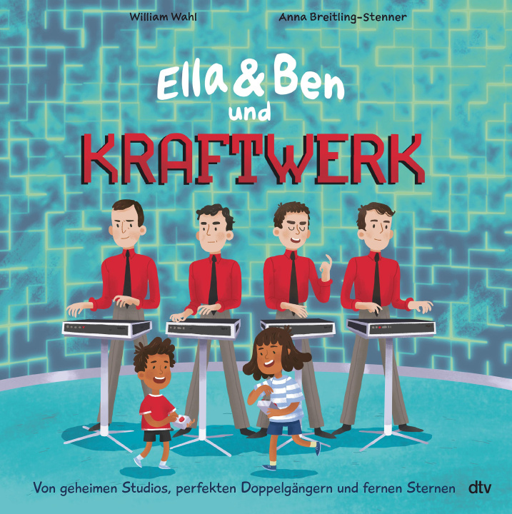 Könyv Ella & Ben und Kraftwerk - Von geheimen Studios, perfekten Doppelgängern und fernen Sternen William Wahl