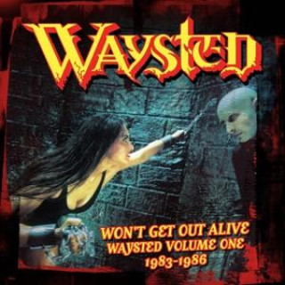 Audio Won't Get out Alive: Waysted Volume One (1983-1986 